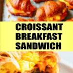 Croissant Breakfast Sandwich