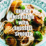 Creamy Miso Pasta With Brussels Sprouts