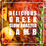 Delicious Greek Slow Roasted Lamb